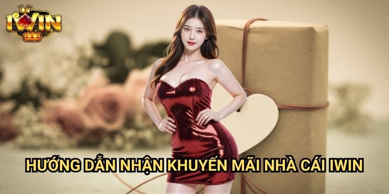 Hướng dẫn nhận khuyến mãi nhà cái Iwin: Tối đa hóa giá trị từ các ưu đãi hấp dẫn