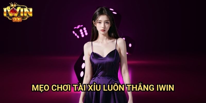 Mẹo chơi tài xỉu luôn thắng Iwin: Bí quyết chinh phục trò chơi may rủi phổ biến