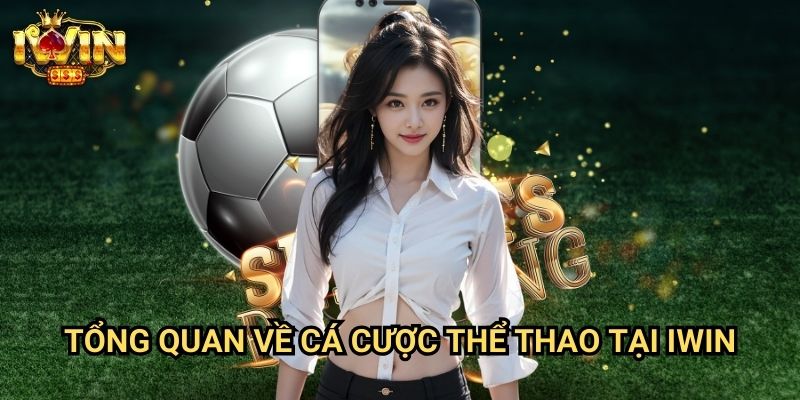 Hướng dẫn cá cược thể thao Iwin: Phương pháp đặt cược thắng lợi từ chuyên gia 2 Tổng quan về cá cược thể thao tại Iwin