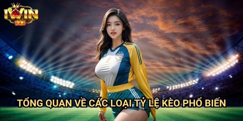 Tổng quan về các loại tỷ lệ kèo phổ biến