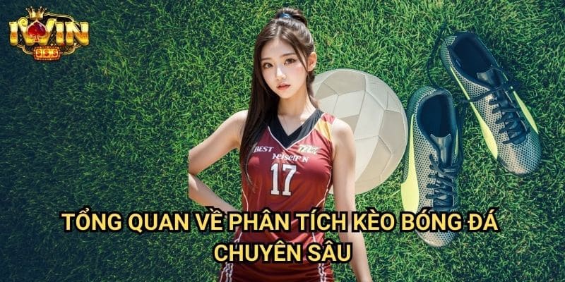 Tổng quan về phân tích kèo bóng đá chuyên sâu